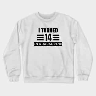 I Turned 14 In Quarantine Crewneck Sweatshirt